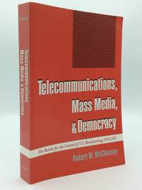 TELECOMMUNICATIONS, MASS MEDIA, AND DEMOCRACY: The Battle for the Control of U.S. Broadcasting,...