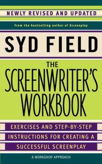 The Screenwriter's Workbook : Exercises and Step-By-Step Instructions for Creating a Successful...