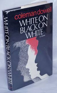 White on Black on White a novel by Coleman Dowell - First Edition - 1983 - from Bolerium Books Inc., ABAA/ILAB (SKU: 261102)