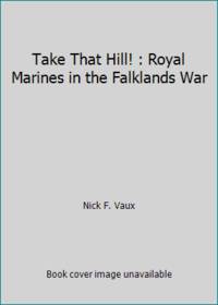 Take That Hill!: Royal Marines in the Falklands War