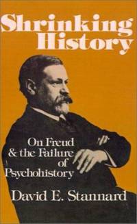 Shrinking History : On Freud and the Failure of Psychohistory