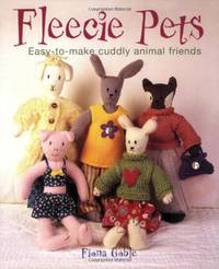 Fleecie Pets: Easy-to-make Cuddly Animal Friends
