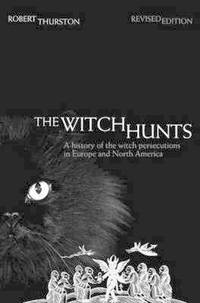 The Witch Hunts: A History of the Witch Persecutions in Europe and North America