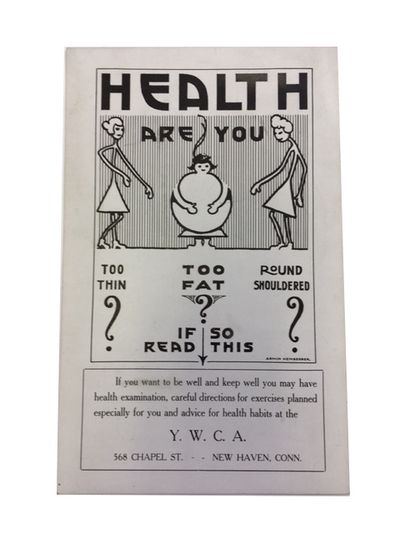 Health. Are You too thin, too Fat, Round Shouldered? If so Read This. If You Want to Be Well and Keep Well You May Have Health Examination, Careful Directions for Exercises Planned Especially for You and Advice for Health Habits at the Y. W. C. A., 568 Chapel St. New Haven, Conn