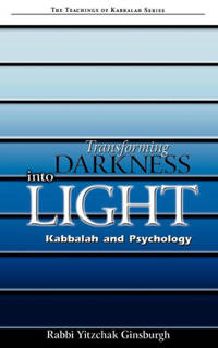 Transforming Darkness into Light (Teachings of Kabbalah) by Yitzchak Ginsburgh - 2002