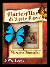 image of Butterflies and late loves : the further travels and adventures of a Victorian lady / Margaret Fountaine ; edited by W.F. Cater.