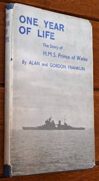 ONE YEAR OF LIFE The Story Of H.M.S. Prince Of Wales by Alan and Gordon Franklin - 1944