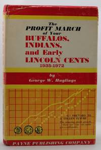 THE PROFIT MARCH OF YOUR BUFFALOS,INDIANS,AND EARLY LINCOLN CENTS 1935-1972 by HAYLINGS,GEORGE W - 1964