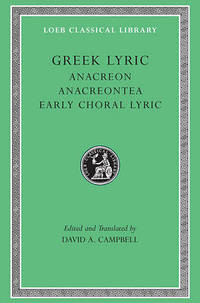 Greek Lyric: v. 2: Anacreontea - Choral Lyric from Olympus to Alcman