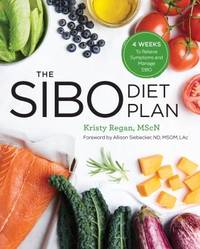 The SIBO Diet Plan : Four Weeks to Relieve Symptoms and Manage SIBO