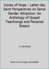 Voices of Hope : Latter-day Saint Perspectives on Same Gender Attraction- An Anthology of Gospel...