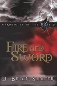 Fire and Sword: Chronicles of the Host, Vol 5 by D. Brian Shafer - 2009-06-01