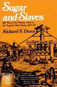 Sugar and Slaves : The Rise of the Planter Class in the English West Indies, 1624-1713