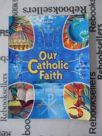 Our Catholic Faith (Student Edition) by sadlier - 2009-01-01