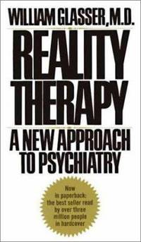 Reality Therapy : A New Approach to Psychiatry by William Glasser - 1975
