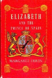 Elizabeth And The Prince Of Spain by Margaret Irwin
- First Edition
- 1953
- from Gilt Edge Books (SKU: B591)