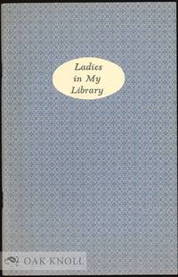 LADIES IN MY LIBRARY, BOOKS AND LETTERS FROM THE COLLECTION OF NORMAN H. STROUSE