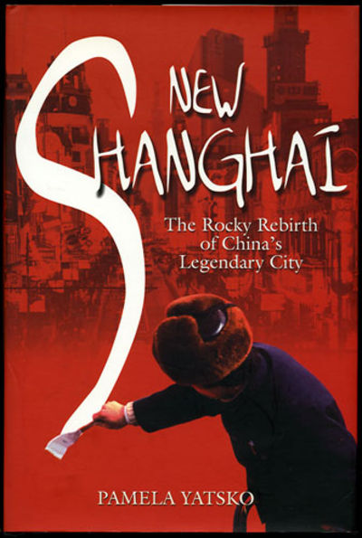 New Shanghai. The Rocky Rebirth of China's Legendary City