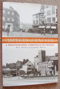 ASPECTS OF EXETER: a Photographic Chronicle of Change by Thomas P & Warren J - First edition thus - 2006 - from greaves-leaves (SKU: 475)