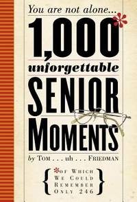 1,000 Unforgettable Senior Moments : Of Which We Could Remember Only 246
