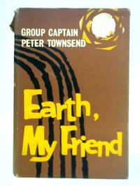 Earth, My Friend by Peter Townsend - 1959