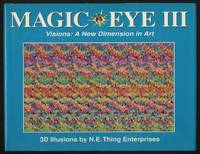 Magic Eye III: Visions: A New Dimension in Art: 3D Illusions by N. E. Thing Enterprises