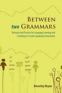 Between Two Grammars: Research and Practice for Language Learning and Teaching in a Creole...