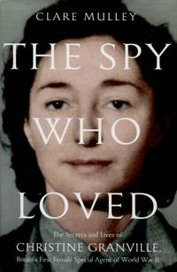 image of The Spy Who Loved, The Secrets and Lives of Christine Granville, Britain's First Female Special Agent of the Second World War