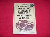 A Guide to Canning, Freezing, Curing & Smoking Meat, Fish & Game