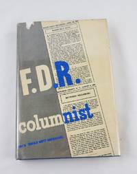 F. D. R., Columnist; the Uncollected Columns of Franklin D. Roosevelt by ROOSEVELT, Franklin D - 1947-01-01