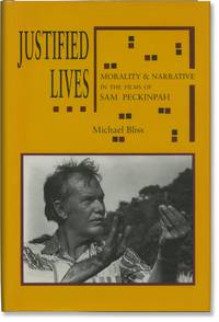 Justified Lives: Morality and Narrative in the Films of Sam Peckinpah (First Edition)