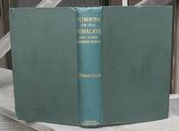 Climbing On The Himalaya And Other Mountain Ranges -- FIRST EDITION by J. Norman Collie - First Edition 1st Printing - 1902 - from JP MOUNTAIN BOOKS (SKU: 001535)