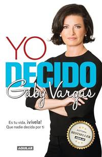 Yo decido / I Decide: Es tu vida, &Acirc;&iexcl;V&Atilde;&shy;vela! que nadie decida por ti /...