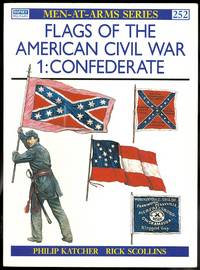 FLAGS OF THE AMERICAN CIVIL WAR.  1: CONFEDERATE.  OSPREY MILITARY MEN-AT-ARMS SERIES 252. by Katcher, Philip - 1992