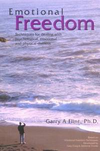 Emotional Freedom: Techniques for Dealing With Psychological, Emotional and Physical Distress