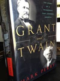 Grant and Twain: The Story of a Friendship That Changed America by Mark Perry - 1st edition - 2004 - from civilizingbooks (SKU: 1565BID)