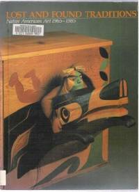 LOST AND FOUND TRADITIONS Native American Art 1965-1985 by Ralph T Coe - Paperback - First Edition - 1988 - from Riverwood's Books (SKU: 10374)