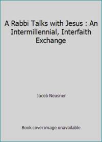 A Rabbi Talks with Jesus : An Intermillennial, Interfaith Exchange