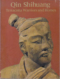 Qin Shihuang: Terracotta Warriors and Horses : Catalogue to the "Exhibition of the...