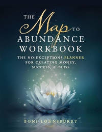 The Map to Abundance Workbook: The No Exceptions Planner for Creating Money, Success, & Bliss