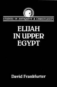cover of Elijah in Upper Egypt : The Apocalypse of Elijah and Early Egyptian Christianity