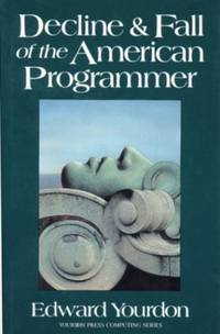 Decline and Fall of the American Programmer (Yourdon Press Computing)