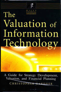 The Valuation of Information Technology: A Guide for Strategy Development, Valuation, and...