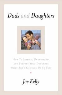 Dads and Daughters: How to Inspire, Understand, and Support Your Daughter
