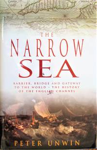image of The Narrow Sea. Barrier, Bridge and Gateway to the World-the History of the English Channel