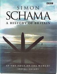 A History Of Britain: At The Edge Of The World 3000BC-AD1603 by Schama Simon - 2000