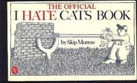 The Official I Hate Cats Book by Morrow, Skip