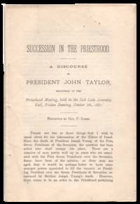 Succession in the Priesthood: A discourse by President John Taylor, delivered at the priesthood meeting, held in the Salt Lake Assembly Hall, Friday Evening, October 7th, 1881