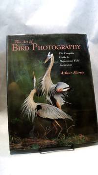 THE ART OF BIRD PHOTOGRAPHY: The Complete Guide to Professional Field Techniques