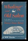 Whaling and old Salem (a chronicle of the sea) by Frances Diane Robotti ; with an introduction by Henry Beetle Hough